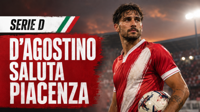 Serie D, Piacenza: niente rinnovo per D’Agostino e Sbardella